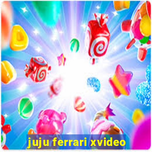 juju ferrari xvideo